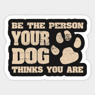 Be the person your dog thinks you are Funny Joke Sticker